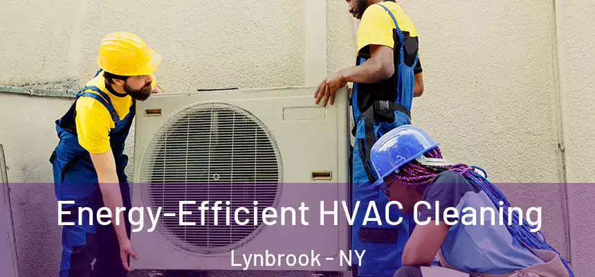  Energy-Efficient HVAC Cleaning Lynbrook - NY