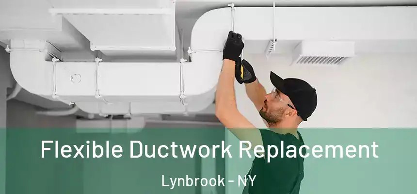 Flexible Ductwork Replacement Lynbrook - NY